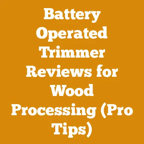 Battery Operated Trimmer Reviews for Wood Processing (Pro Tips)