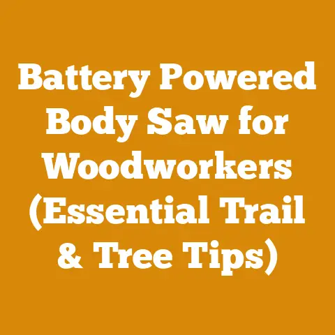 Battery Powered Body Saw for Woodworkers (Essential Trail & Tree Tips)