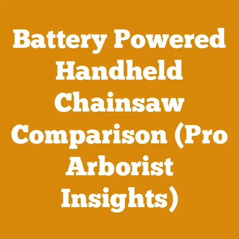 Battery Powered Handheld Chainsaw Comparison (Pro Arborist Insights)