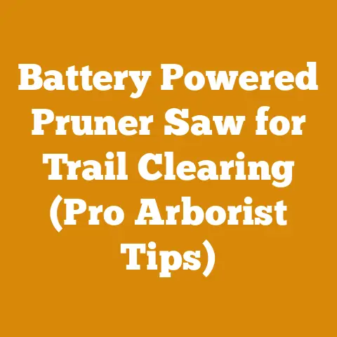 Battery Powered Pruner Saw for Trail Clearing (Pro Arborist Tips)