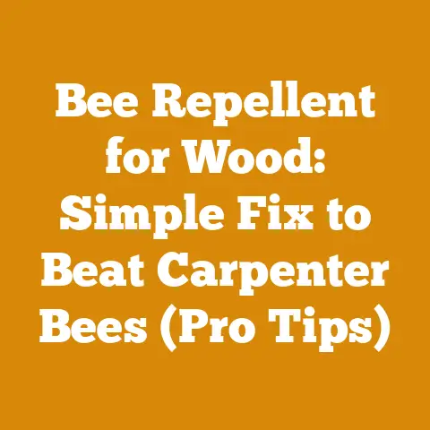 Bee Repellent for Wood: Simple Fix to Beat Carpenter Bees (Pro Tips)