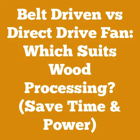 Belt Driven vs Direct Drive Fan: Which Suits Wood Processing? (Save Time & Power)
