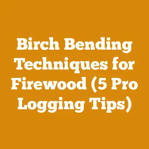 Birch Bending Techniques for Firewood (5 Pro Logging Tips)