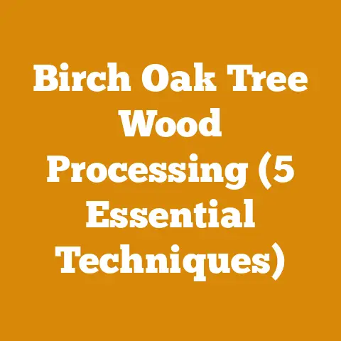 Birch Oak Tree Wood Processing (5 Essential Techniques)