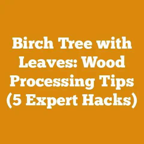 Birch Tree with Leaves: Wood Processing Tips (5 Expert Hacks)
