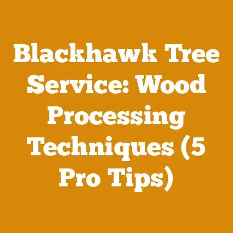 Blackhawk Tree Service: Wood Processing Techniques (5 Pro Tips)