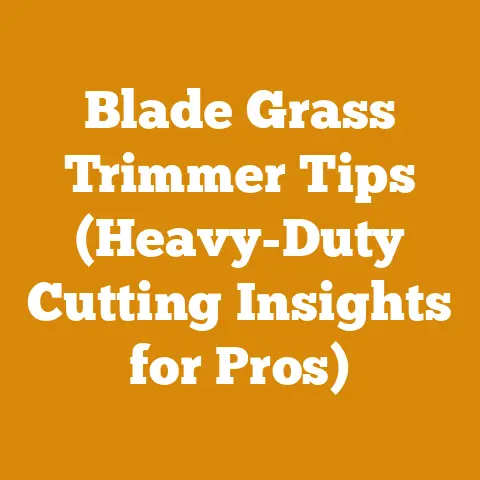 Blade Grass Trimmer Tips (Heavy-Duty Cutting Insights for Pros)