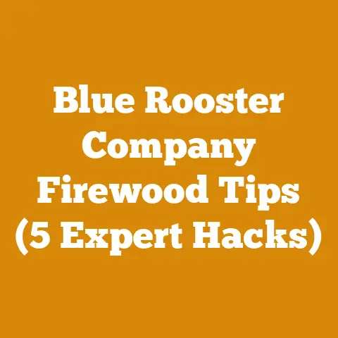 Blue Rooster Company Firewood Tips (5 Expert Hacks)