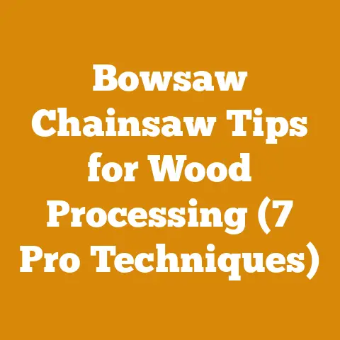Bowsaw Chainsaw Tips for Wood Processing (7 Pro Techniques)