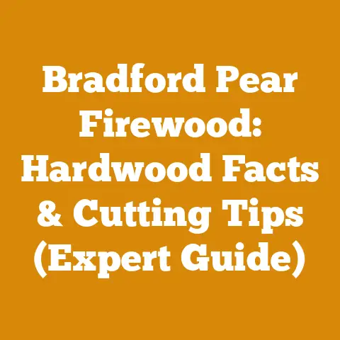 Bradford Pear Firewood: Hardwood Facts & Cutting Tips (Expert Guide)