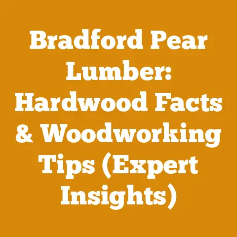 Bradford Pear Lumber: Hardwood Facts & Woodworking Tips (Expert Insights)