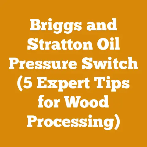 Briggs and Stratton Oil Pressure Switch (5 Expert Tips for Wood Processing)