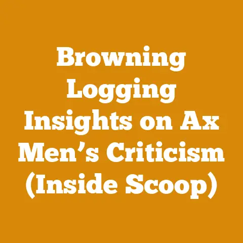 Browning Logging Insights on Ax Men’s Criticism (Inside Scoop)