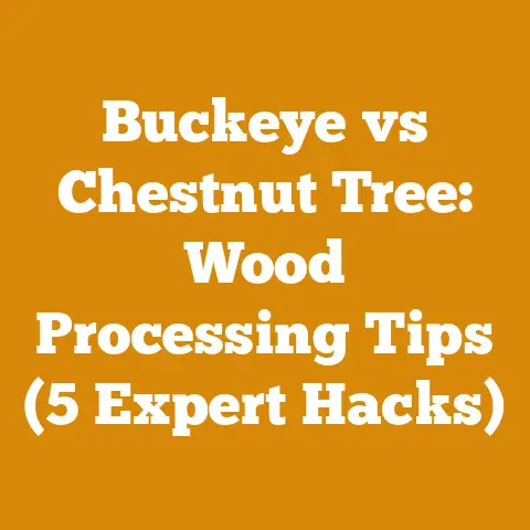 Buckeye vs Chestnut Tree: Wood Processing Tips (5 Expert Hacks)