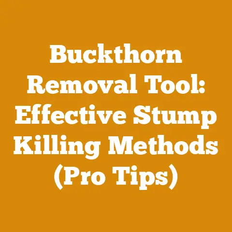 Buckthorn Removal Tool: Effective Stump Killing Methods (Pro Tips)