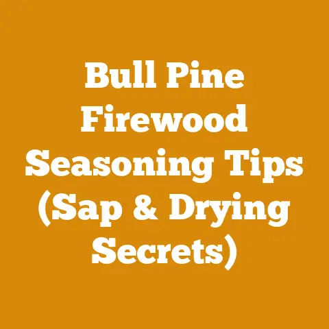 Bull Pine Firewood Seasoning Tips (Sap & Drying Secrets)