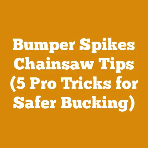 Bumper Spikes Chainsaw Tips (5 Pro Tricks for Safer Bucking)