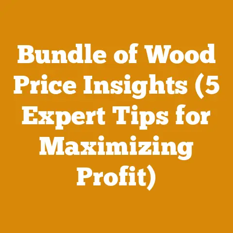 Bundle of Wood Price Insights (5 Expert Tips for Maximizing Profit)