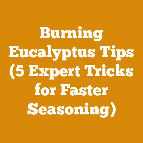 Burning Eucalyptus Tips (5 Expert Tricks for Faster Seasoning)