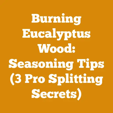 Burning Eucalyptus Wood: Seasoning Tips (3 Pro Splitting Secrets)