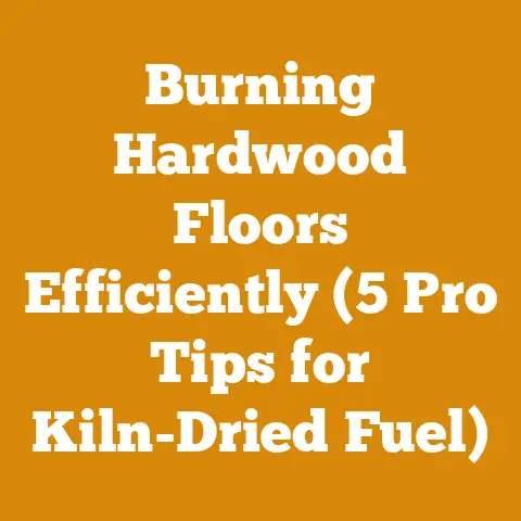 Burning Hardwood Floors Efficiently (5 Pro Tips for Kiln-Dried Fuel)