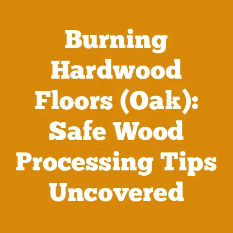 Burning Hardwood Floors (Oak): Safe Wood Processing Tips Uncovered