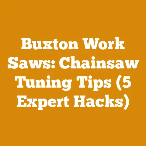 Buxton Work Saws: Chainsaw Tuning Tips (5 Expert Hacks)