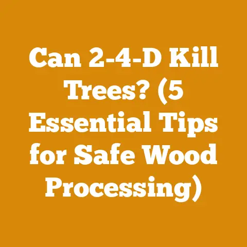Can 2-4-D Kill Trees? (5 Essential Tips for Safe Wood Processing)