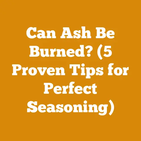 Can Ash Be Burned? (5 Proven Tips for Perfect Seasoning)