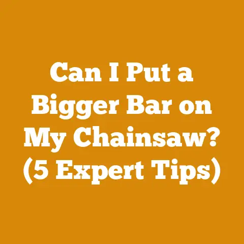 Can I Put a Bigger Bar on My Chainsaw? (5 Expert Tips)