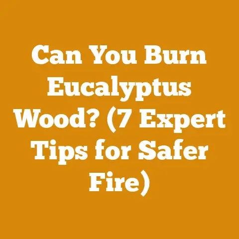 Can You Burn Eucalyptus Wood? (7 Expert Tips for Safer Fire)