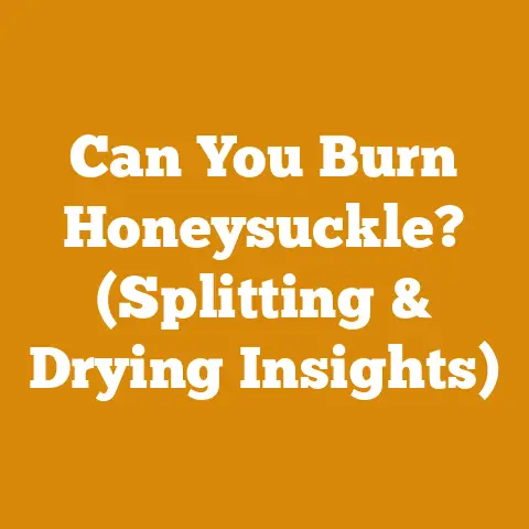 Can You Burn Honeysuckle? (Splitting & Drying Insights)