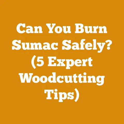 Can You Burn Sumac Safely? (5 Expert Woodcutting Tips)