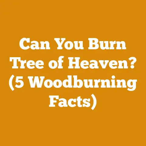 Can You Burn Tree of Heaven? (5 Woodburning Facts)