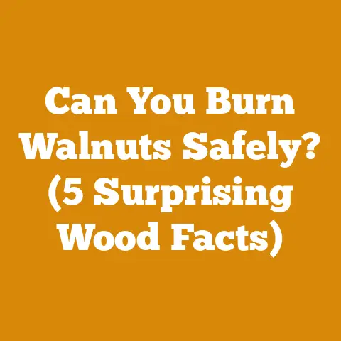 Can You Burn Walnuts Safely? (5 Surprising Wood Facts)