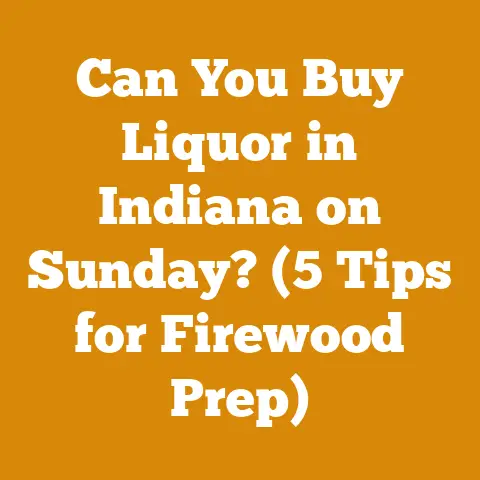 Can You Buy Liquor in Indiana on Sunday? (5 Tips for Firewood Prep)