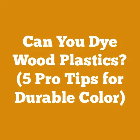 Can You Dye Wood Plastics? (5 Pro Tips for Durable Color)