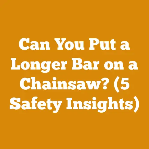Can You Put a Longer Bar on a Chainsaw? (5 Safety Insights)