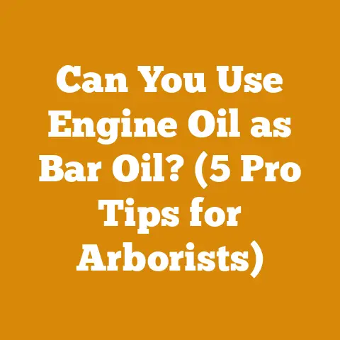 Can You Use Engine Oil as Bar Oil? (5 Pro Tips for Arborists)