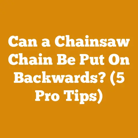 Can a Chainsaw Chain Be Put On Backwards? (5 Pro Tips)