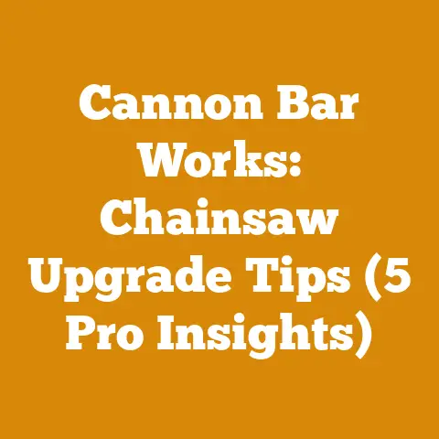 Cannon Bar Works: Chainsaw Upgrade Tips (5 Pro Insights)