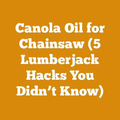 Canola Oil for Chainsaw (5 Lumberjack Hacks You Didn’t Know)