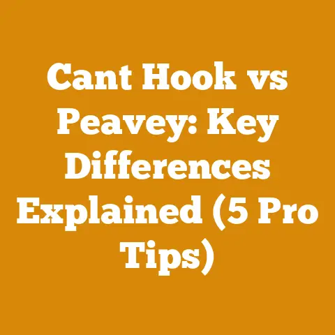 Cant Hook vs Peavey: Key Differences Explained (5 Pro Tips)