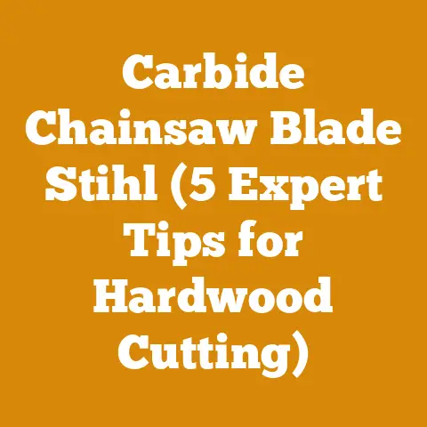 Carbide Chainsaw Blade Stihl (5 Expert Tips for Hardwood Cutting)
