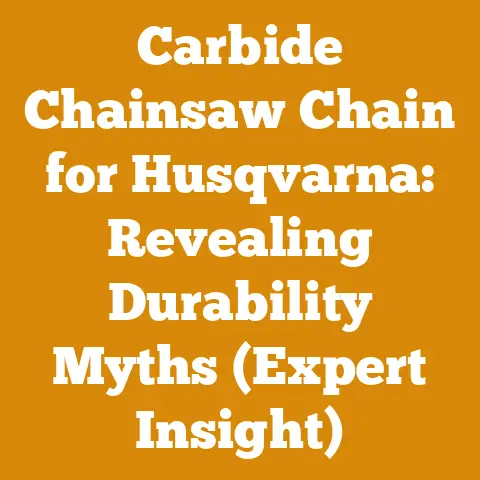 Carbide Chainsaw Chain for Husqvarna: Revealing Durability Myths (Expert Insight)