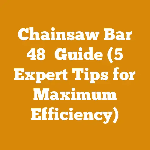 Chainsaw Bar 48″ Guide (5 Expert Tips for Maximum Efficiency)