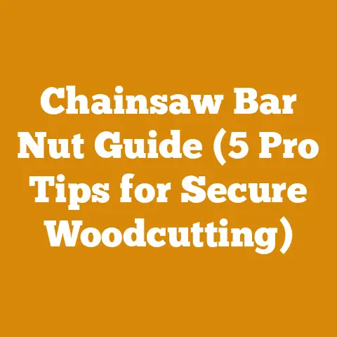 Chainsaw Bar Nut Guide (5 Pro Tips for Secure Woodcutting)