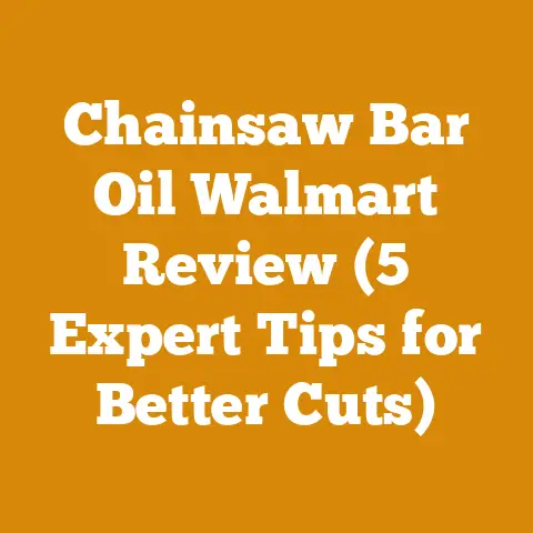 Chainsaw Bar Oil Walmart Review (5 Expert Tips for Better Cuts)