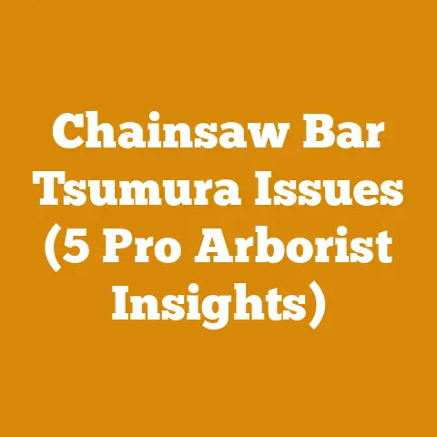 Chainsaw Bar Tsumura Issues (5 Pro Arborist Insights)