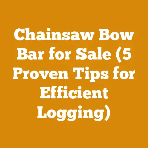 Chainsaw Bow Bar for Sale (5 Proven Tips for Efficient Logging)